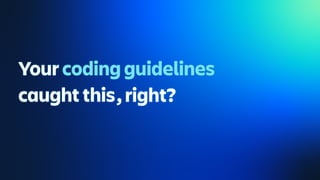 Your coding guidelines
caught this, right?
 