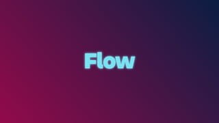 Flow
 