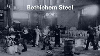 Bethlehem Steel
1898
 