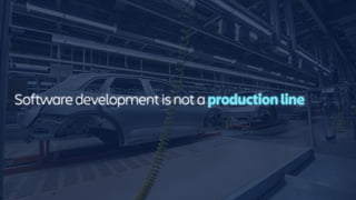 Software development is not a production line
 