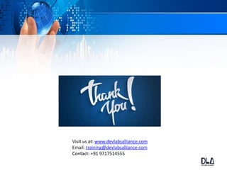 Visit us at: www.devlabsalliance.com
Email: training@devlabsalliance.com
Contact: +91 9717514555
 