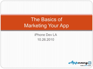 iPhone Dev LA
10.26.2010
The Basics of
Marketing Your App
 
