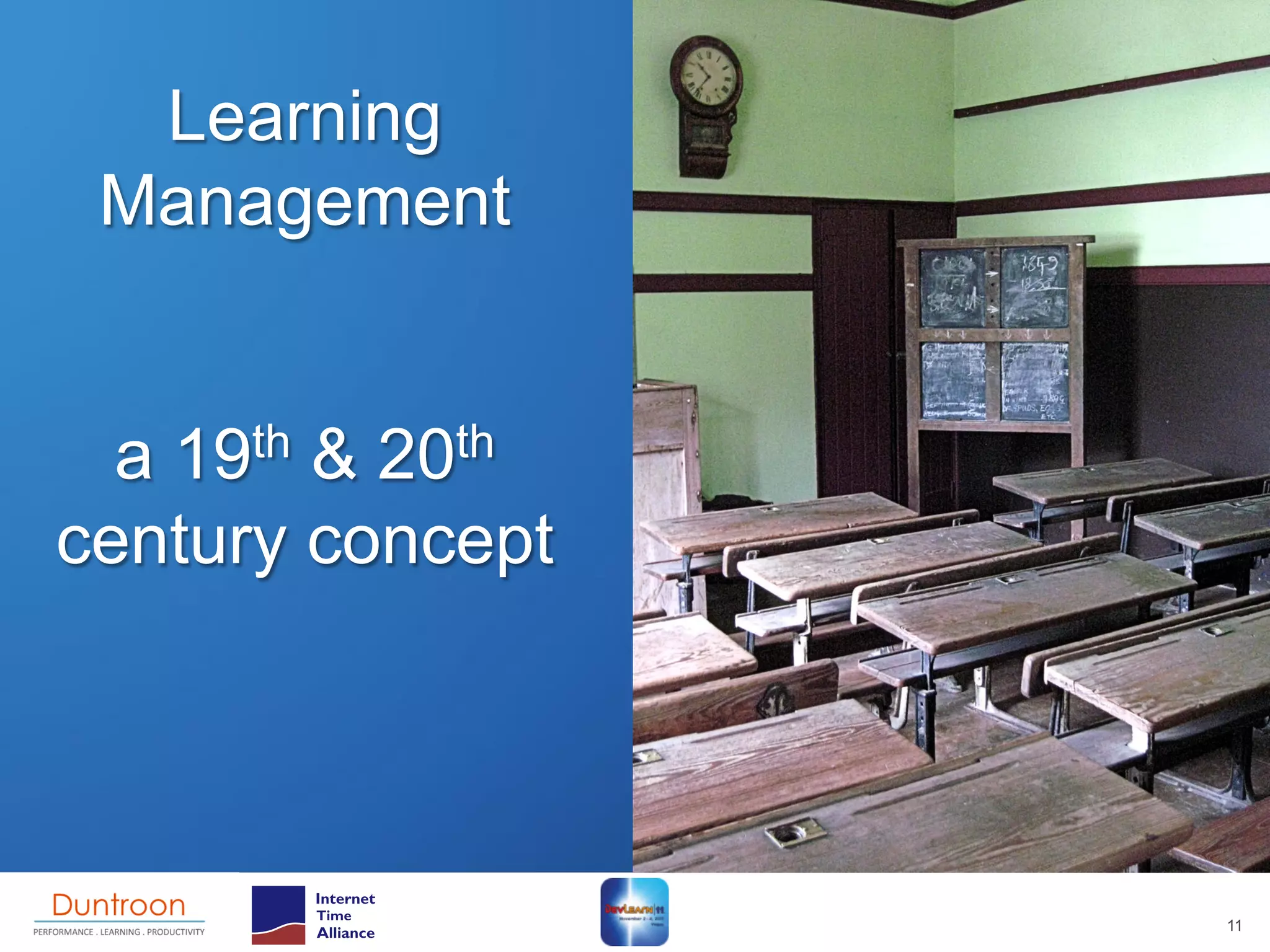 Learning
 Management


  a 19th & 20th
century concept




                  11
 