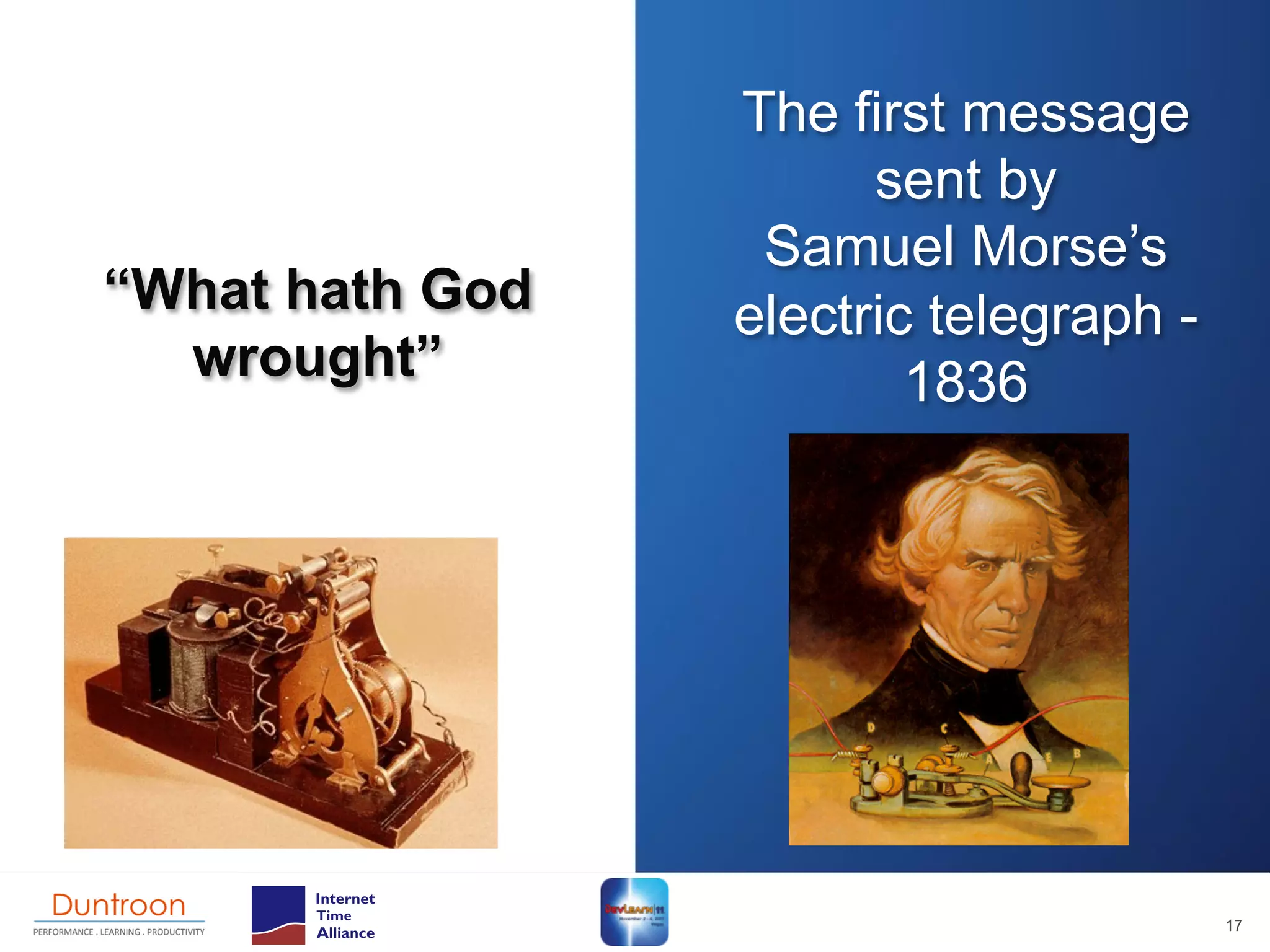 The first message
                       sent by
                  Samuel Morse’s
“What hath God   electric telegraph -
  wrought”               1836




                                        17
 