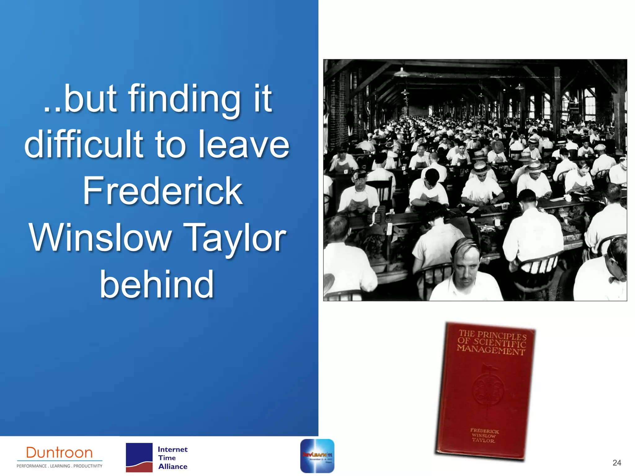 ..but finding it
difficult to leave
     Frederick
Winslow Taylor
      behind



                     24
 