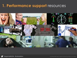 1. Performance support resources

@epictalkUSA @rahaddon

For all the latest news, insight and resources follow us on twitter

 