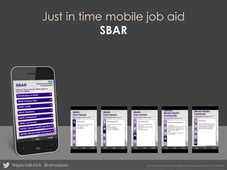 Just in time mobile job aid
SBAR

@epictalkUSA @rahaddon

For all the latest news, insight and resources follow us on twitter

 