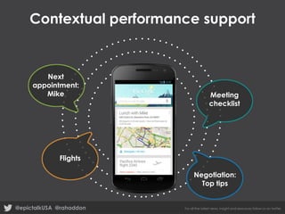 Contextual performance support

Next
appointment:
Mike

Meeting
checklist

Flights
Negotiation:
Top tips
@epictalkUSA @rahaddon

For all the latest news, insight and resources follow us on twitter

 