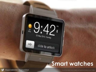 Smart watches
@epictalkUSA @rahaddon

For all the latest news, insight and resources follow us on twitter

 