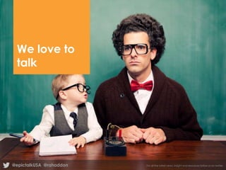 We love to
talk

@epictalkUSA @rahaddon

For all the latest news, insight and resources follow us on twitter

 
