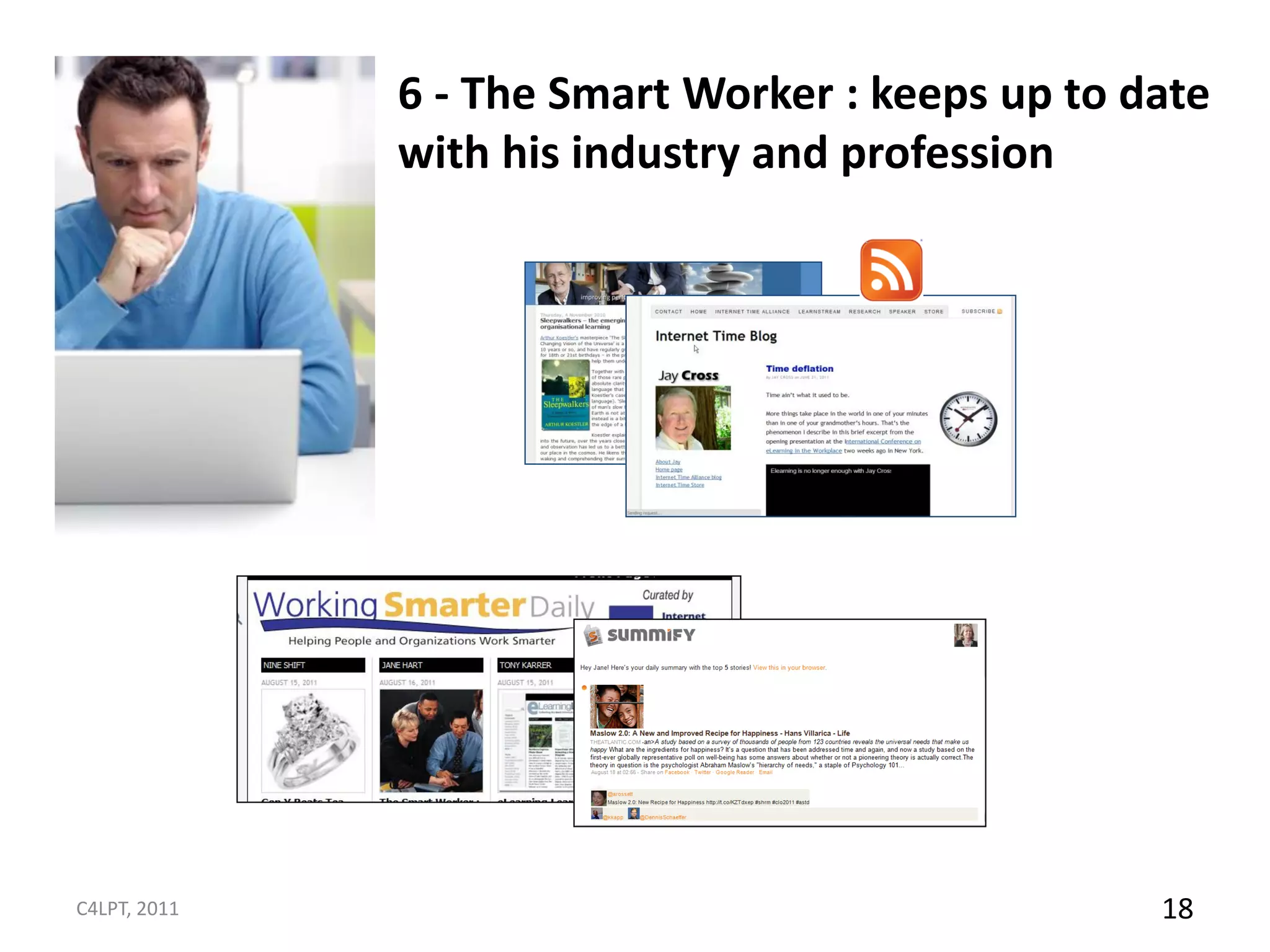 6 - The Smart Worker : keeps up to date
              with his industry and profession




C4LPT, 2011                                       18
 