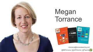 mtorrance@torrancelearning.com
@MMTorrance | @xAPIGnome | @Tlearning
Megan
Torrance
3
 
