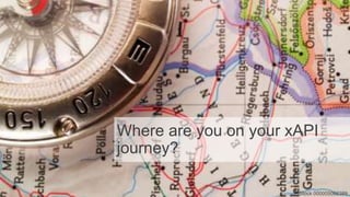 Where are you on your xAPI
journey?
iStock 000005088389
 