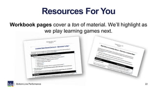 22Bottom-Line Performance
Resources For You
Workbook pages cover a ton of material. We’ll highlight as
we play learning ga...