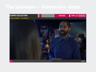 The solution – immersive video
 