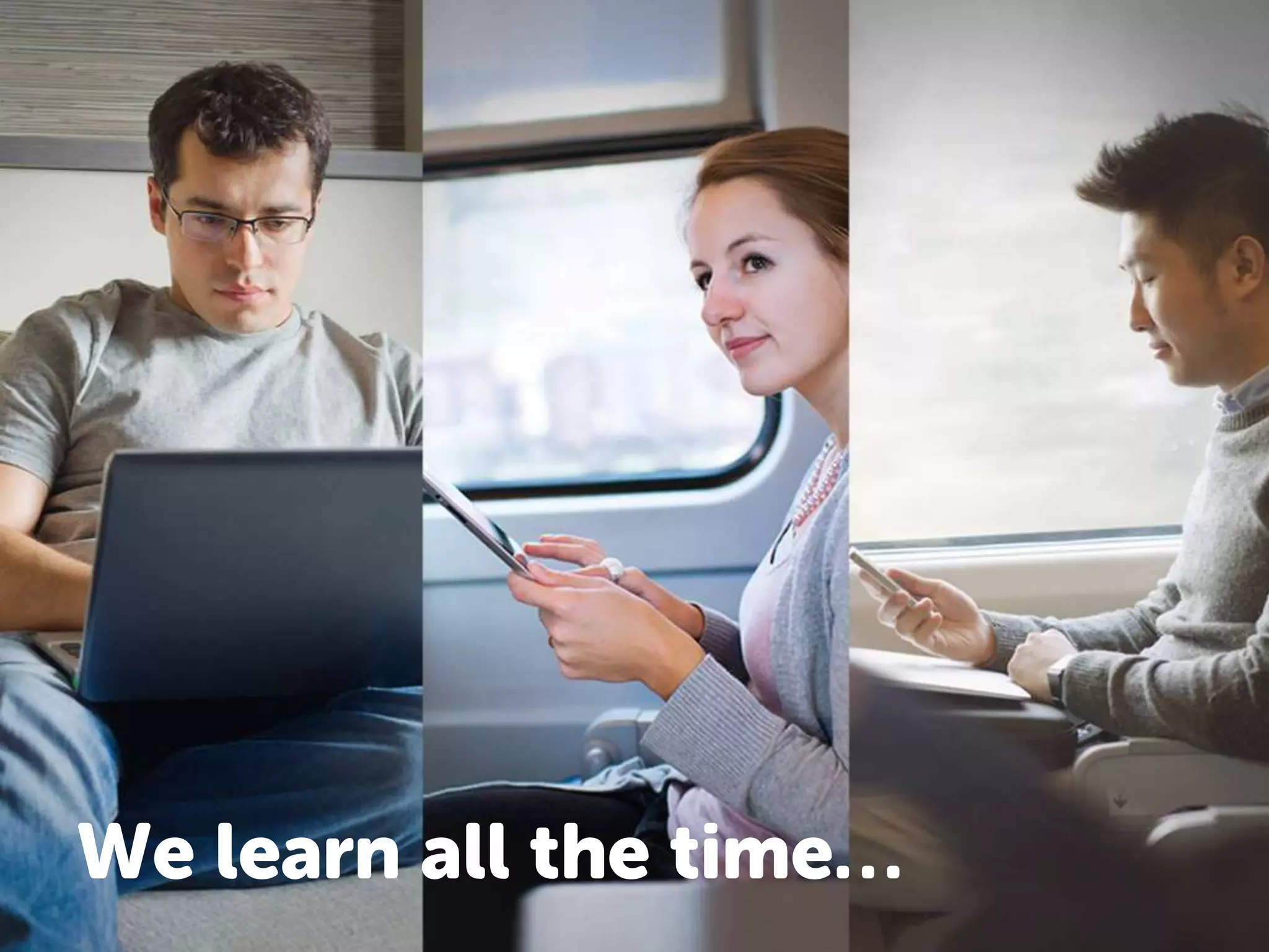 We learn all the time… 
 