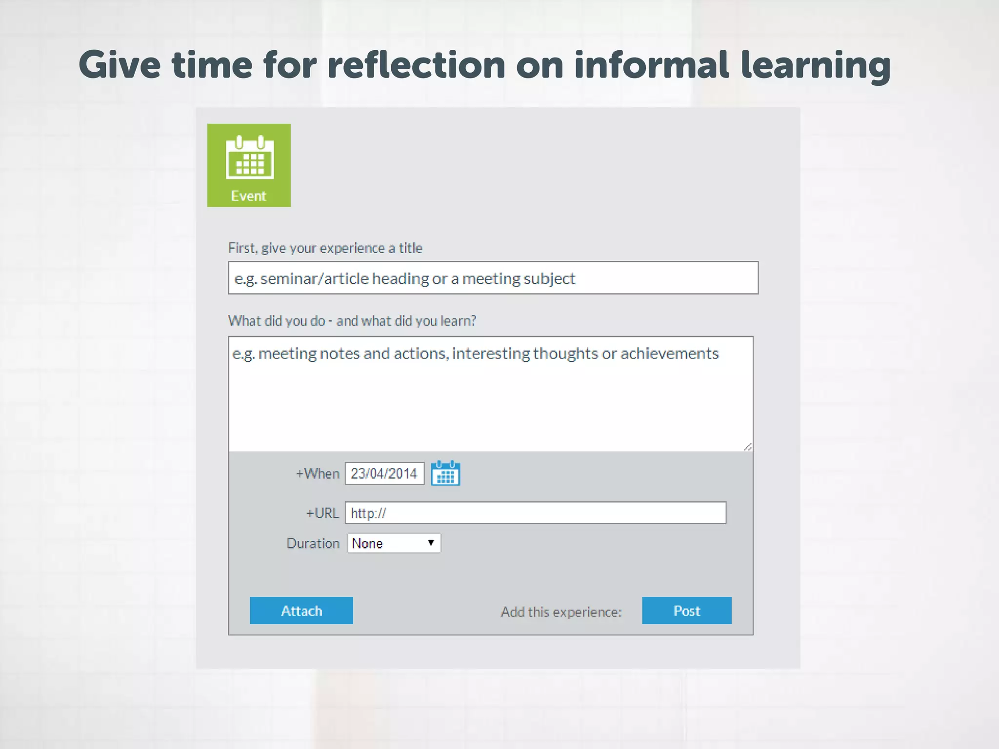 Give time for reflection on informal learning 
 