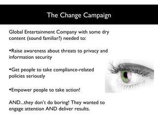 The Change Campaign
Global Entertainment Company with some dry
content (sound familiar?) needed to:

•Raise awareness abou...