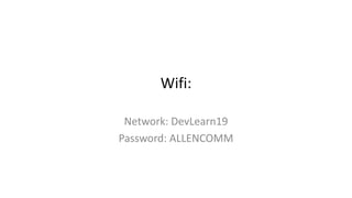Wifi:
Network: DevLearn19
Password: ALLENCOMM
 