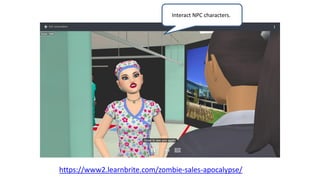 Interact NPC characters..
https://www2.learnbrite.com/zombie-sales-apocalypse/
 