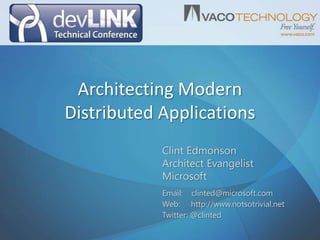 Architecting Modern Distributed Applications Clint Edmonson Architect Evangelist Microsoft Email:    clinted@microsoft.com Web:     http://www.notsotrivial.net Twitter: @clinted 