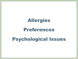Allergies
Preferences
Psychological Issues
 