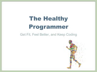 The Healthy
Programmer
Get Fit, Feel Better, and Keep Coding
 