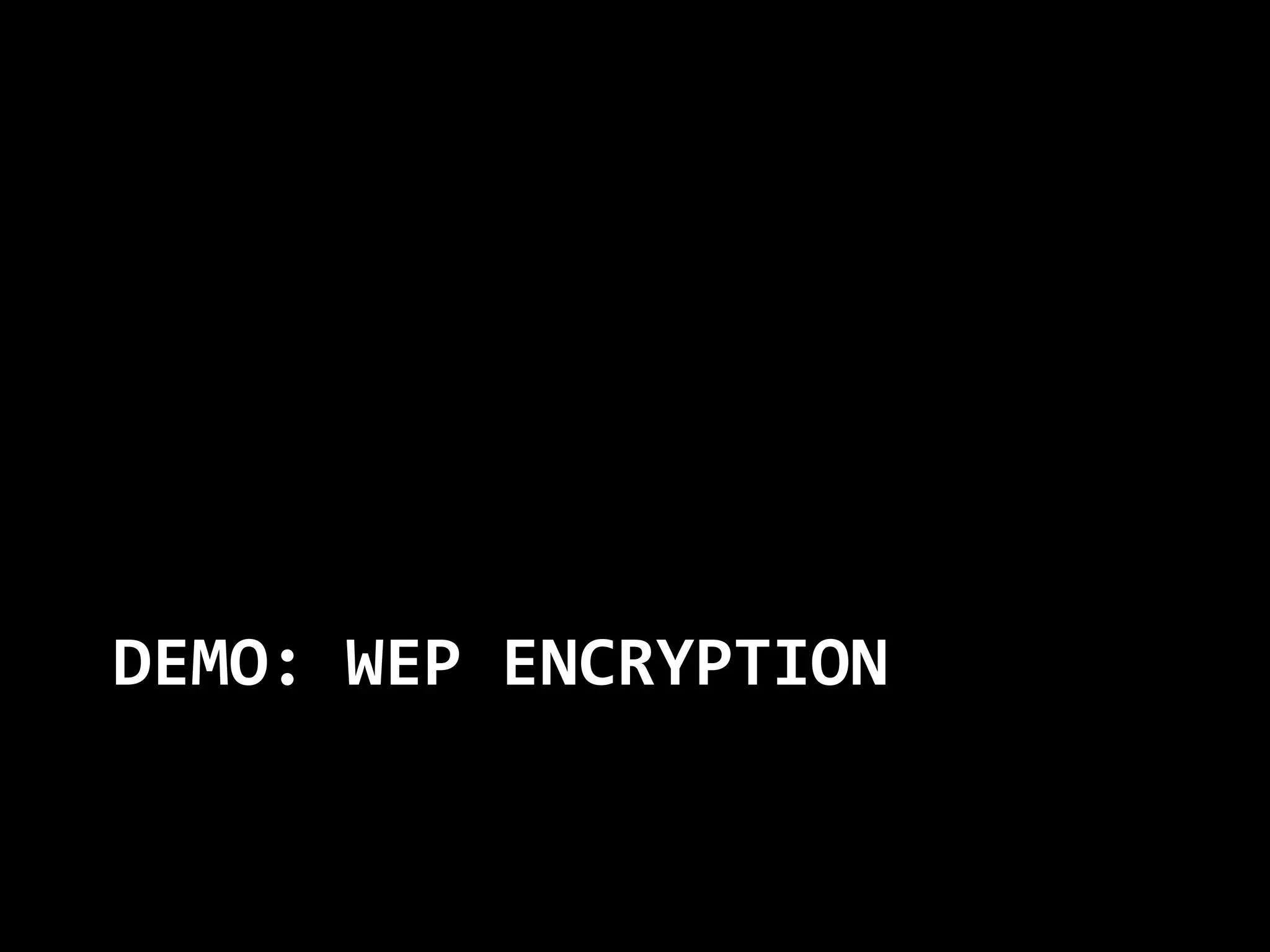 DEMO: WEP ENCRYPTION
 