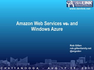 Amazon Web Services vs.and Windows Azure Rob Gillen rob.gillenfamily.net @argodev 