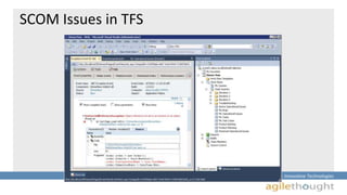 Insightful Solutions :: Innovative Technologies 
SCOM Issues in TFS 
 