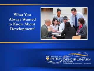 What You Always Wanted to Know About  Development! 