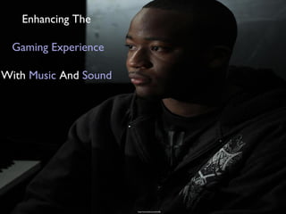 https://soundcloud.com/wldb
Enhancing The
Gaming Experience
With Music And Sound
 