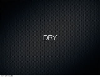 DRY




2009   12   12
 