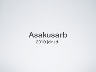 Asakusarb 
2010 joined 
 
