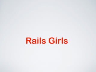 Rails Girls 
 