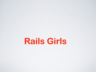 Rails Girls 
 