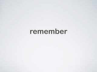 remember 
 