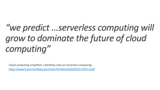 Cloud computing simplified: a Berkeley view on serverless computing
https://www2.eecs.berkeley.edu/Pubs/TechRpts/2019/EECS-2019-3.pdf
 