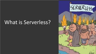 What is Serverless?
 