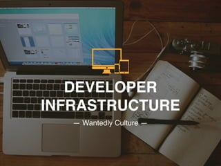 DEVELOPER
INFRASTRUCTURE
— Wantedly Culture —
 