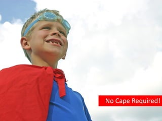 No Cape Required!
 