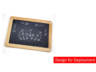 Design for Deployment
 