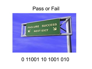 Pass or Fail
0 11001 10 1001 010
 
