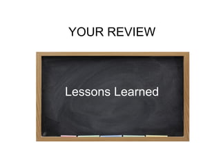 Lessons Learned
YOUR REVIEW
 