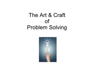 The Art & Craft
of
Problem Solving
 