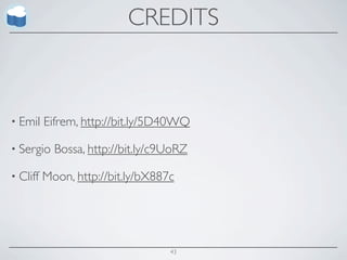 CREDITS



• Emil    Eifrem, http://bit.ly/5D40WQ

• Sergio    Bossa, http://bit.ly/c9UoRZ

• Cliff   Moon, http://bit.ly/bX887c




                                   43
 
