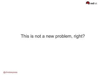 This is not a new problem, right?
@christianposta
 
