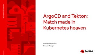 1
ArgoCD and Tekton:
Match made in
Kubernetes heaven
Siamak Sadeghianfar
Product Manager
Optionalsectionmarkerortitle
 