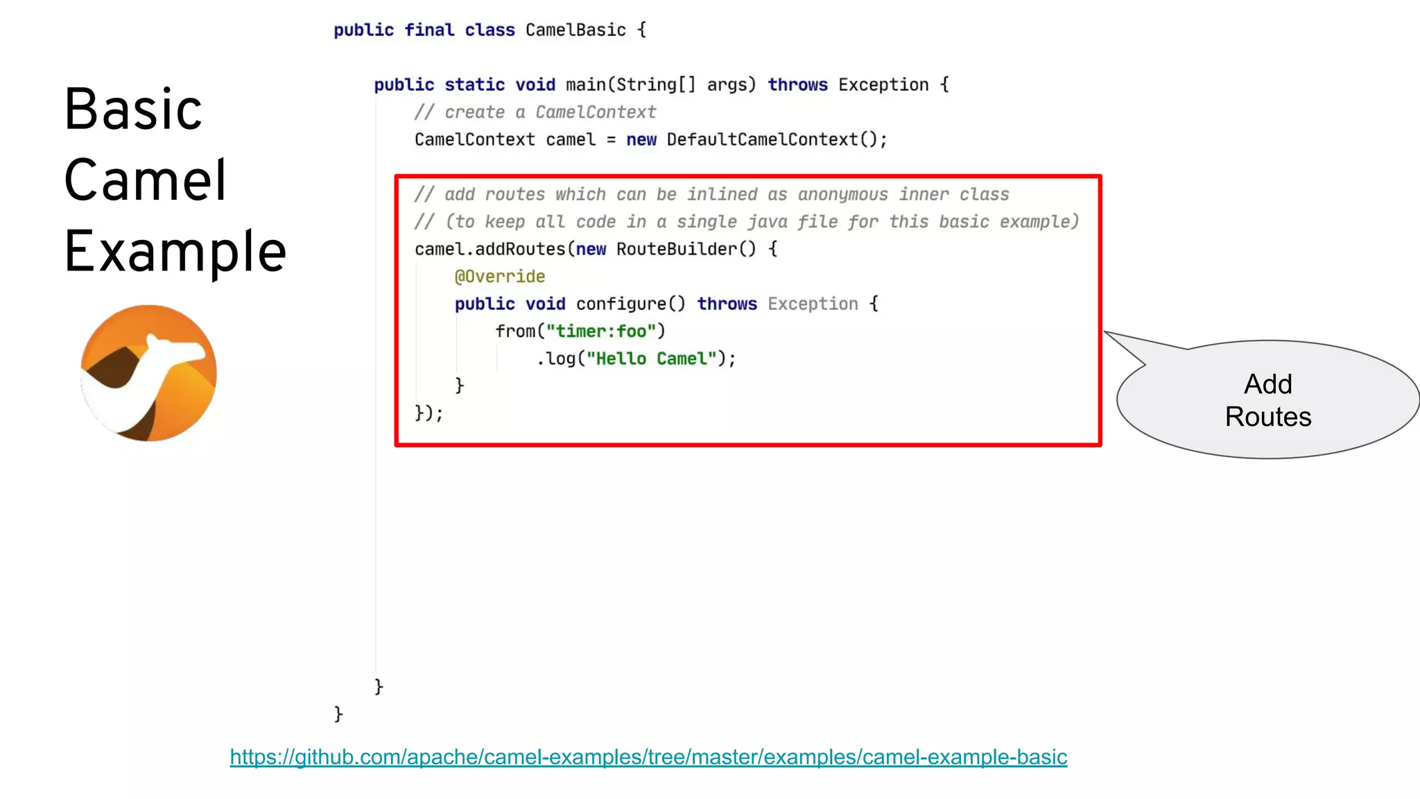 Basic
Camel
Example
https://github.com/apache/camel-examples/tree/master/examples/camel-example-basic
Add
Routes
 