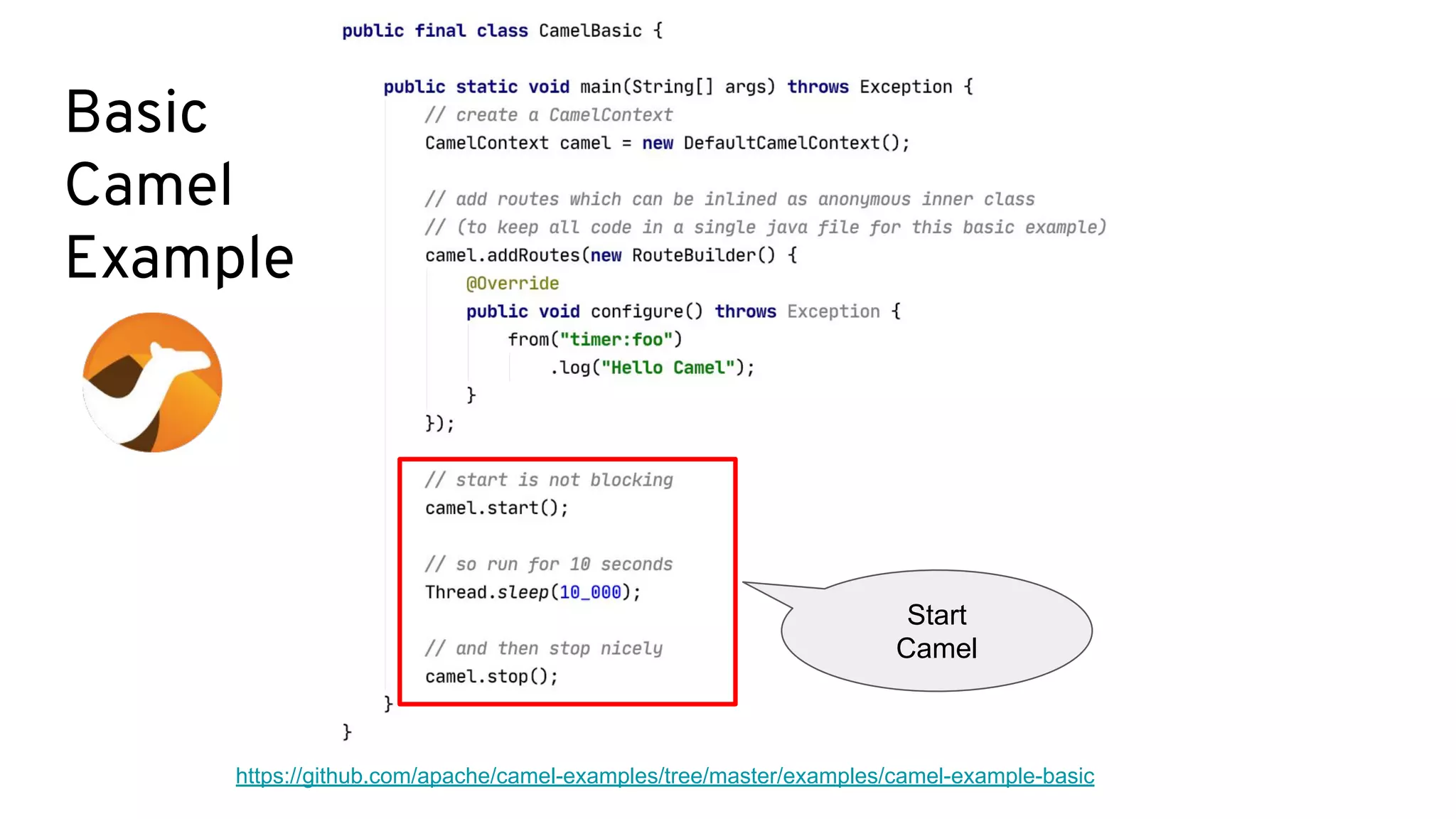 Basic
Camel
Example
https://github.com/apache/camel-examples/tree/master/examples/camel-example-basic
Start
Camel
 